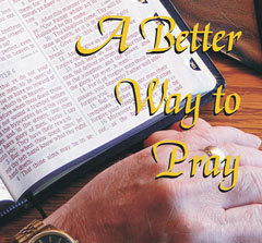 A Better Way To Pray